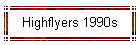 Highflyers 1990s